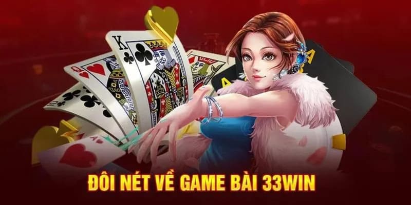 Khái quát về sảnh game bài 33Win